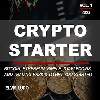 crypto starter vol 1 bitcoin ethereum ripple stablecoins and trading basics to get you started 1st edition