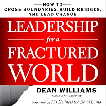 leadership for a fractured world how to cross boundaries build bridges and lead change 1st edition dean