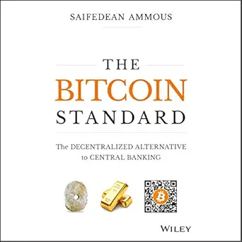 the bitcoin standard the decentralized alternative to central banking 1st edition saifedean ammous ,james