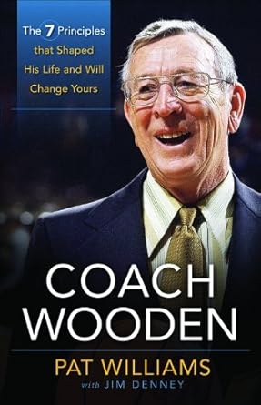 coach wooden the 7 principles that shaped his life and will change yours 1st edition pat williams ,james