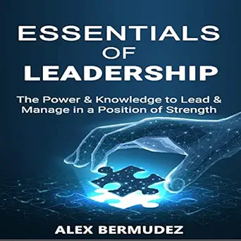 essentials of leadership the power and knowledge to lead and manage in a position of strength 1st edition