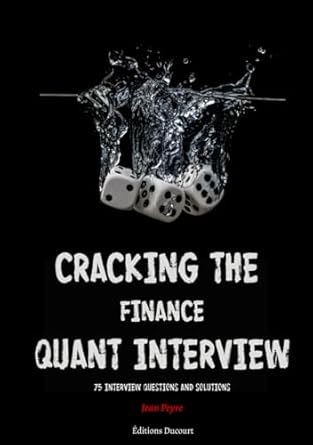cracking the finance quant interview 75 interview questions and solutions 1st edition jean peyre ,s ducourt