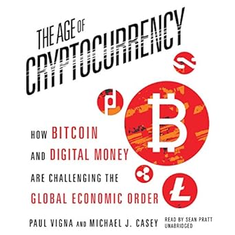the age of cryptocurrency how bitcoin and digital money are challenging the global economic order unabridged