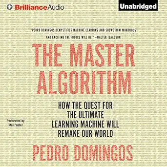 the master algorithm how the quest for the ultimate learning machine will remake our world 1st edition pedro