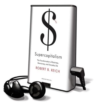 supercapitalism the transformation of business democracy and everyday life library edition robert b reich