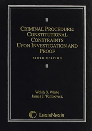 Criminal Procedure Constitutional Constraints Upon Investigation And Proof