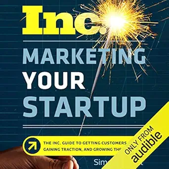 marketing your startup the inc guide to getting customers gaining traction and growing your business 1st