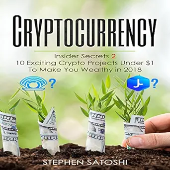 cryptocurrency insider secrets 2 10 exciting crypto projects under $1 to make you wealthy in 2018 1st edition