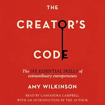 the creators code the six essential skills of extraordinary entrepreneurs 1st edition amy wilkinson