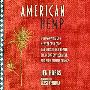 american hemp how growing our newest cash crop can improve our health clean our environment and slow climate
