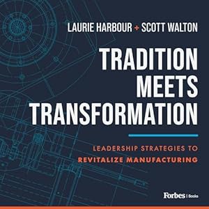 tradition meets transformation leadership strategies to revitalize manufacturing 1st edition laurie harbour