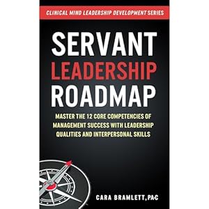servant leadership roadmap master the 12 core competencies of management success with leadership qualities