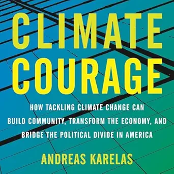 climate courage how tackling climate change can build community transform the economy and bridge the