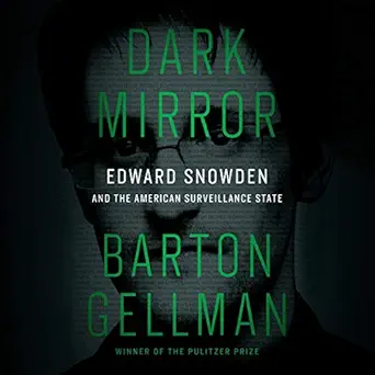 dark mirror edward snowden and the american surveillance state 1st edition barton gellman ,penguin audio