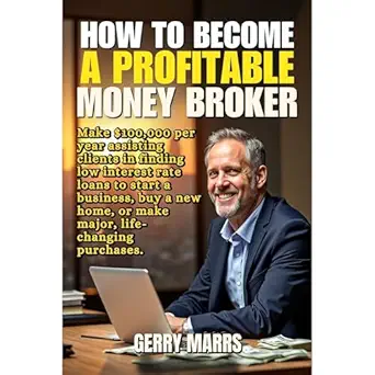 how to become a profitable money broker make $100 000 per year assisting clients in finding low interest rate