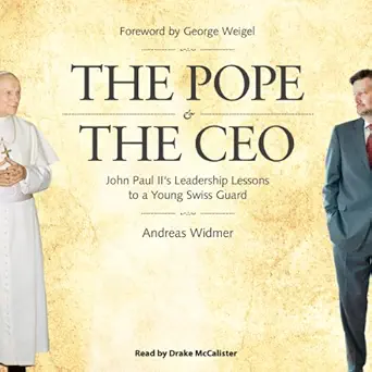 the pope and the ceo john paul iis leadership lessons to a young swiss guard 1st edition andreas widmer