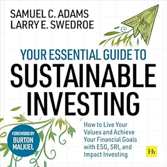 your essential guide to sustainable investing how to live your values and achieve your financial goals with