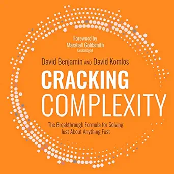 cracking complexity the breakthrough formula for solving just about anything fast 1st edition david benjamin