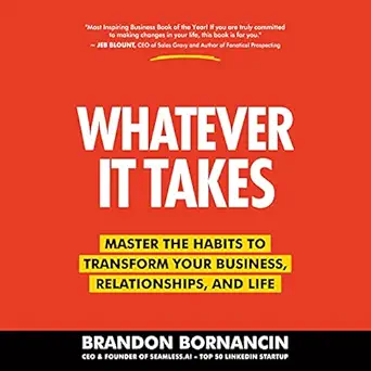 whatever it takes master the habits to transform your business relationships and life 1st edition brandon