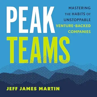 peak teams mastering the habits of unstoppable venture backed companies 1st edition jeff james martin