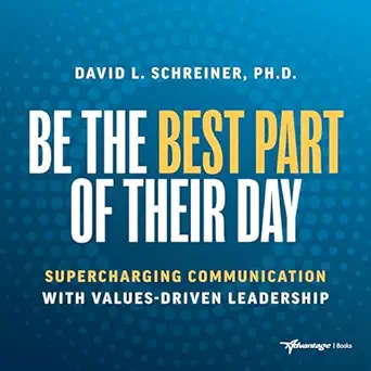 be the best part of their day supercharging communication with values driven leadership 1st edition david l