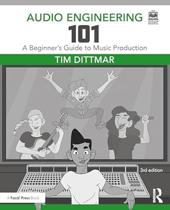 audio engineering 101 a beginners guide to music production 3rd edition tim dittmar 1032553294, 978-1032553290