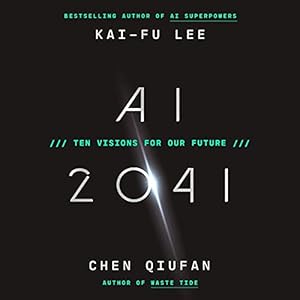 ai 2041 ten visions for our future 1st edition kai fu lee ,chen qiufan ,feodor chin ,justin chien ,soneela