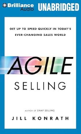 agile selling get up to speed quickly in todays ever changing sales world unabridged edition jill konrath