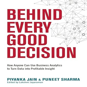 behind every good decision lib/e how anyone can use business analytics to turn data into profitable insight