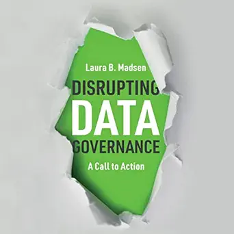 disrupting data governance a call to action 1st edition laura madsen ,tiffany suzuki ,technics publications