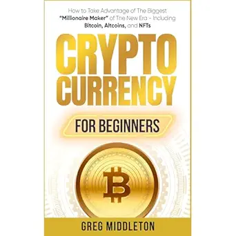 cryptocurrency for beginners how to take advantage of the biggest millionaire maker of the new era including