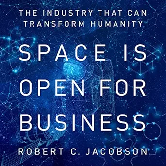 space is open for business the industry that can transform humanity 1st edition mr robert conway jacobson ,ms
