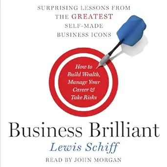 business brilliant surprising lessons from the greatest self made business icons 1st edition lewis schiff