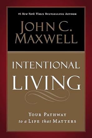 intentional living choosing a life that matters unabridged edition john c maxwell 1478924357, 978-1478924357