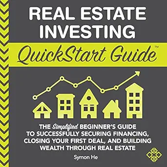 real estate investing quickstart guide the simplified beginners guide to successfully securing financing