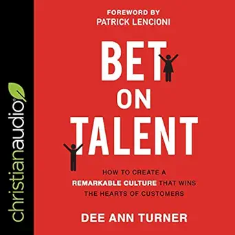 bet on talent how to create a remarkable culture that wins the hearts of customers 1st edition dee ann turner