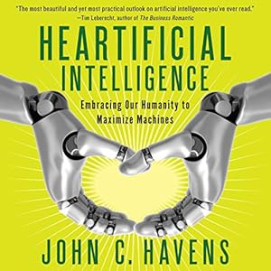heartificial intelligence embracing our humanity to maximize machines 1st edition john havens ,eric summerer