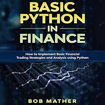 basic python in finance how to implement financial trading strategies and analysis using python 1st edition