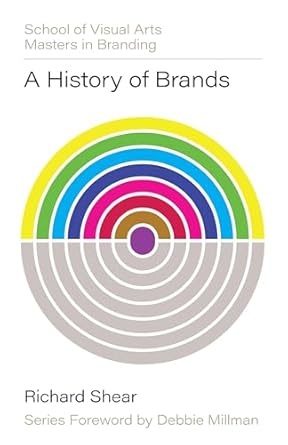 a history of brands origins of consumer markets 1st edition richard shear ,mark kingsley ,debbie millman