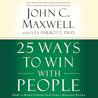 25 ways to win with people how to make others feel like a million bucks unabridged edition john c maxwell
