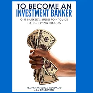 to become an investment banker girl bankers bullet point guide to highflying success 1st edition heather