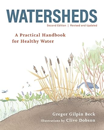 watersheds a practical handbook for healthy water 2nd edition gregor gilpin beck ,clive dobson 0228103231,