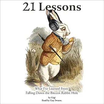 21 lessons what ive learned from falling down the bitcoin rabbit hole 1st edition gigi ,guy swann ,gigi, guy
