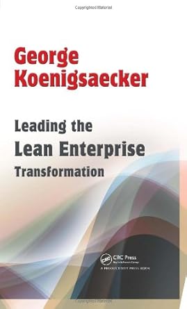 leading the lean enterprise transformation 1st edition george koenigsaecker 1563273829, 978-1563273827
