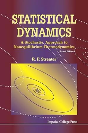 statistical dynamics a stochastic approach to nonequilibrium thermodynamics 2nd revised edition r f streater