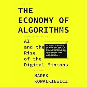the economy of algorithms ai and the rise of the digital minions 1st edition marek kowalkiewicz ,stephen