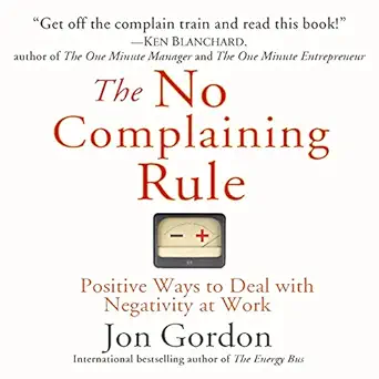 the no complaining rule positive ways to deal with negativity at work 1st edition jon gordon ,gildan media,