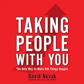 taking people with you the only way to make big things happen 1st edition david novak ,sean pratt ,gildan