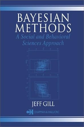 bayesian methods a social and behavioral sciences approach 1st edition jeff gill 1584882883, 978-1584882886