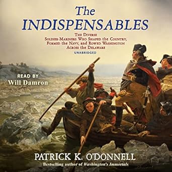 the indispensables the diverse soldier mariners who shaped the country formed the navy and rowed washington
